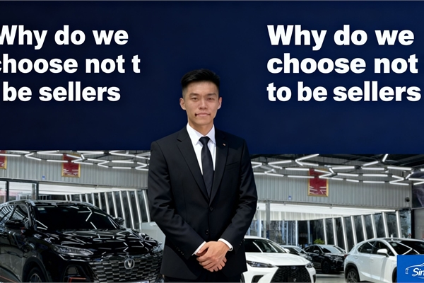 Why Do We Choose Not to Be Sellers, But Your China Auto Buying Advisor?